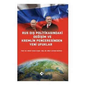 Rus Dış Politikasındaki Değişim ve Kremlin Penceresinden Yeni Ufuklar - Mesut Hakkı Caşın Doç. Dr. Giray Saynur Derman Giray Saynur Derman