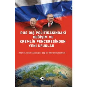 Rus Dış Politikasındaki Değişim ve Kremlin Penceresinden Yeni Ufuklar - Mesut Hakkı Caşın Doç. Dr. Giray Saynur Derman Giray Saynur Derman
