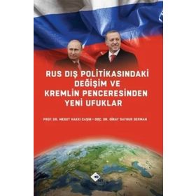 Rus Dış Politikasındaki Değişim ve Kremlin Penceresinden Yeni Ufuklar - Mesut Hakkı Caşın Doç. Dr. Giray Saynur Derman Giray Saynur Derman