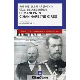 Rus Dışişleri Arşivi'nin Gizli Belgelerinde Osmanlı'nın Cihan Harbi'ne Girişi - Azad Ağaoğlu