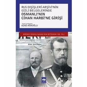 Rus Dışişleri Arşivi'nin Gizli Belgelerinde Osmanlı'nın Cihan Harbi'ne Girişi - Azad Ağaoğlu