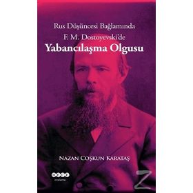 Rus Düşüncesi Bağlamında F. M. Dostoyevski'de Yabancılaşma Olgusu - Nazan Coşkun Karataş