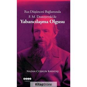 Rus Düşüncesi Bağlamında F. M. Dostoyevski'de Yabancılaşma Olgusu - Nazan Coşkun Karataş