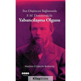 Rus Düşüncesi Bağlamında F. M. Dostoyevski'de Yabancılaşma Olgusu - Nazan Coşkun Karataş