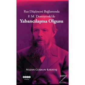 Rus Düşüncesi Bağlamında F. M. Dostoyevski'de Yabancılaşma Olgusu - Nazan Coşkun Karataş