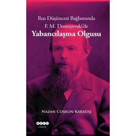 Rus Düşüncesi Bağlamında F. M. Dostoyevski'de Yabancılaşma Olgusu - Nazan Coşkun Karataş