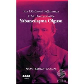 Rus Düşüncesi Bağlamında F. M. Dostoyevski'de Yabancılaşma Olgusu - Nazan Coşkun Karataş
