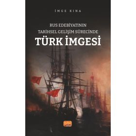 Rus Edebiyatının Tarihsel Gelişim Sürecinde Türk İmgesi Nobel Bilimsel Eserler
