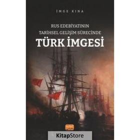Rus Edebiyatının Tarihsel Gelişim Sürecinde Türk İmgesi Nobel Bilimsel Eserler