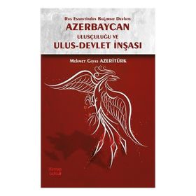 Rus Esaretinden Bağımsız Devlete Azerbaycan Ulusçuluğu ve Ulus Devlet İnşası - Kırmızı Ada Yayınları