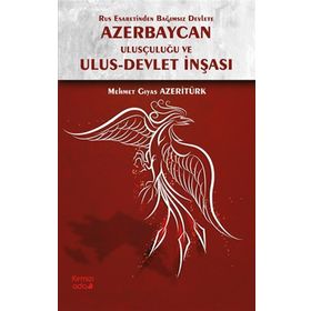 Rus Esaretinden Bağımsız Devlete Azerbaycan Ulusçuluğu ve Ulus Devlet İnşası - Kırmızı Ada Yayınları