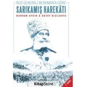 Rus Generali Berhman’a Göre Sarıkamış Harekatı - Oktay Kızılkaya Nurhan Aydın