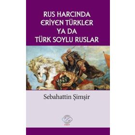 Rus Harcında Eriyen Türkler Ya da Türk Soylu Ruslar - Post Yayın