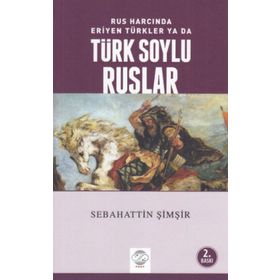 Rus Harcında Eriyen Türkler Ya da Türk Soylu Ruslar - Post Yayın