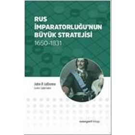 Rus İmparatorluğu’nun Büyük Stratejisi - John P. LeDonne