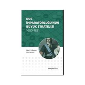 Rus İmparatorluğu’nun Büyük Stratejisi - John P. LeDonne