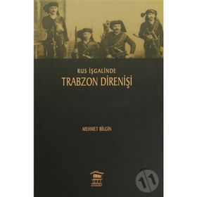 Rus İşgalinde Trabzon Direnişi - Mehmet Bilgiç
