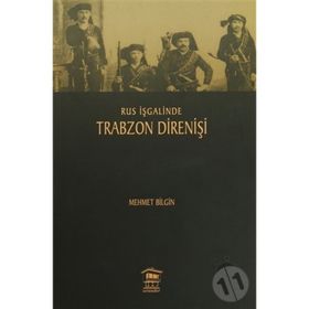 Rus İşgalinde Trabzon Direnişi - Mehmet Bilgiç