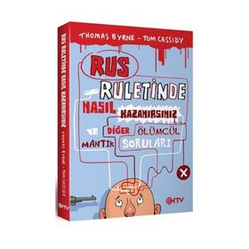 RUS RULETINDE NASIL KAZANIRSINIZ VE DİĞER ÖLÜMCÜL MANTIK SORULARI - THOMAS BYRNE;TOM CASSIDY
