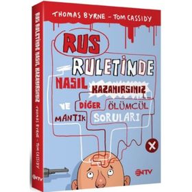 RUS RULETINDE NASIL KAZANIRSINIZ VE DİĞER ÖLÜMCÜL MANTIK SORULARI - THOMAS BYRNE;TOM CASSIDY