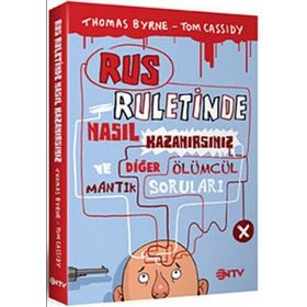 RUS RULETINDE NASIL KAZANIRSINIZ VE DİĞER ÖLÜMCÜL MANTIK SORULARI - THOMAS BYRNE;TOM CASSIDY