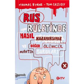 RUS RULETINDE NASIL KAZANIRSINIZ VE DİĞER ÖLÜMCÜL MANTIK SORULARI - THOMAS BYRNE;TOM CASSIDY