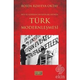RUS VE AZERBAYCAN KAYNAKLARINDA TÜRK MODERNLEŞMESİ - ROIDA RZAYEVA OKTAY
