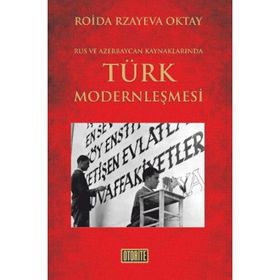 RUS VE AZERBAYCAN KAYNAKLARINDA TÜRK MODERNLEŞMESİ - ROIDA RZAYEVA OKTAY