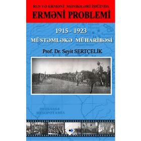 Rus ve Ermeni Kaynakları Işığında Ermeni Sorunu 1915-1923 Sömürge Savaşı - Seyit Sertçelik