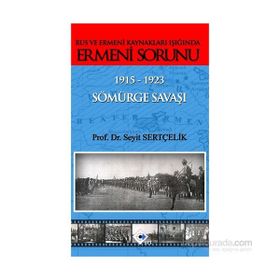 Rus ve Ermeni Kaynakları Işığında Ermeni Sorunu 1915-1923 Sömürge Savaşı - Seyit Sertçelik