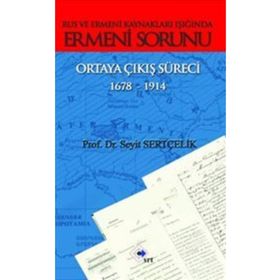 Rus ve Ermeni Kaynakları Işığında Ermeni Sorunu Ortaya Çıkış Süreci 1678-1914 - Seyit Sertçelik
