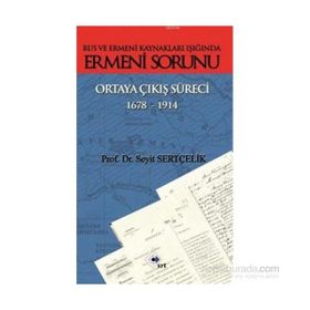 Rus ve Ermeni Kaynakları Işığında Ermeni Sorunu Ortaya Çıkış Süreci 1678-1914 - Seyit Sertçelik