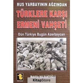 RUS YARBAYININ AĞZINDAN TÜRKLERE KARŞI ERMENI VAHŞETİ DÜN TÜRKİYE BUGÜN AZERBAYCAN - MUHIDDIN NALBANTOĞLU