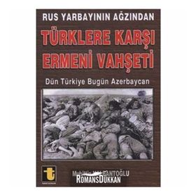 RUS YARBAYININ AĞZINDAN TÜRKLERE KARŞI ERMENI VAHŞETİ DÜN TÜRKİYE BUGÜN AZERBAYCAN - MUHIDDIN NALBANTOĞLU