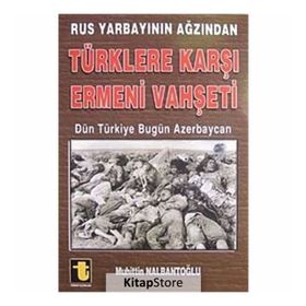 RUS YARBAYININ AĞZINDAN TÜRKLERE KARŞI ERMENI VAHŞETİ DÜN TÜRKİYE BUGÜN AZERBAYCAN - MUHIDDIN NALBANTOĞLU