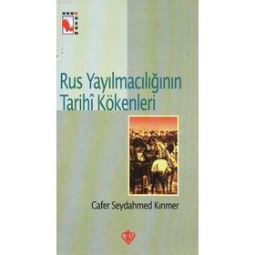 Rus Yayılmacılığının Tarihi Kökenleri - Cafer Seydahmed Kırımer
