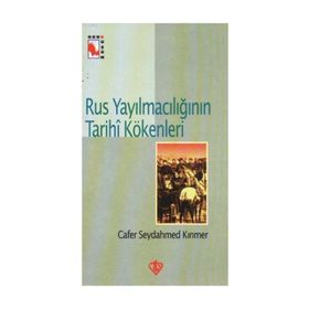 Rus Yayılmacılığının Tarihi Kökenleri - Cafer Seydahmed Kırımer