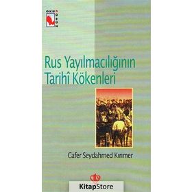 Rus Yayılmacılığının Tarihi Kökenleri - Cafer Seydahmed Kırımer