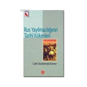 Rus Yayılmacılığının Tarihi Kökenleri - Cafer Seydahmed Kırımer