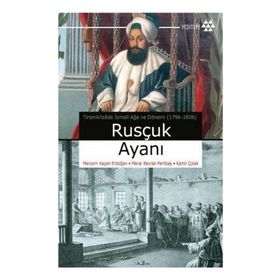 RUSÇUK AYANI TİRSİNİKLİZÂDE İSMAİL AĞA VE DÖNEMİ (1796-1806) - KOLLEKTIF
