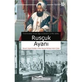 RUSÇUK AYANI TİRSİNİKLİZÂDE İSMAİL AĞA VE DÖNEMİ (1796-1806) - KOLLEKTIF
