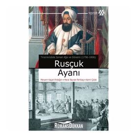 RUSÇUK AYANI TİRSİNİKLİZÂDE İSMAİL AĞA VE DÖNEMİ (1796-1806) - KOLLEKTIF