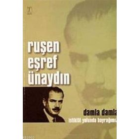 RUŞEN EŞREF ÜNAYDIN - DAMLA DAMLA İSTİKLAL YOLUNDA BAYRAĞIMIZ - RUŞEN EŞREF ÜNAYDIN