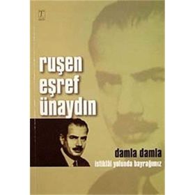 RUŞEN EŞREF ÜNAYDIN - DAMLA DAMLA İSTİKLAL YOLUNDA BAYRAĞIMIZ - RUŞEN EŞREF ÜNAYDIN