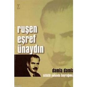 RUŞEN EŞREF ÜNAYDIN - DAMLA DAMLA İSTİKLAL YOLUNDA BAYRAĞIMIZ - RUŞEN EŞREF ÜNAYDIN
