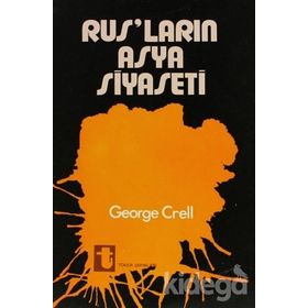 Rusların Asya Siyaseti - George Crell
