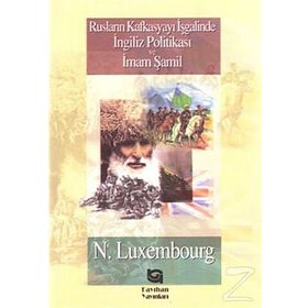 RUSLARIN KAFKASYA`YI İŞGALİNDE İNGİLİZ POLİTİKASI VE İMAM ŞAMİL - NORMAN LUXEMBOURG
