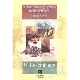 RUSLARIN KAFKASYA`YI İŞGALİNDE İNGİLİZ POLİTİKASI VE İMAM ŞAMİL - NORMAN LUXEMBOURG