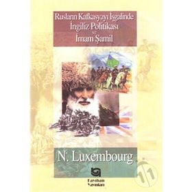 RUSLARIN KAFKASYA`YI İŞGALİNDE İNGİLİZ POLİTİKASI VE İMAM ŞAMİL - NORMAN LUXEMBOURG