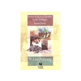 RUSLARIN KAFKASYA`YI İŞGALİNDE İNGİLİZ POLİTİKASI VE İMAM ŞAMİL - NORMAN LUXEMBOURG